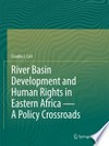 River basin development and human rights in Eastern Africa : a policy crossroads /