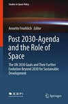 Post 2030-agenda and the role of space : the UN 2030 goals and their further evolution beyond 2030 for sustainable development /
