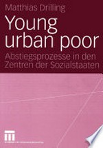 Young urban poor : Abstiegsprozesse in den Zentren der Sozialstaaten /