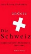 Die andere Schweiz : eidgenössischer Widerstand 1940-1944 /