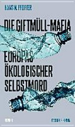 Die Giftmüll-Mafia : Europa's ökologischer Selbstmord /