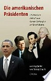 Die amerikanischen Präsidenten : 44 historische Portraits von George Washington bis Barack Obama /