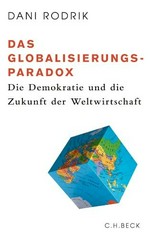 Das Globalisierungsparadox : die Demokratie und die Zukunft der Weltwirtschaft /