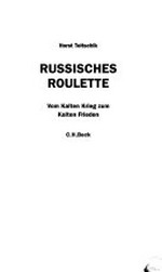 Russisches Roulette : vom Kalten Krieg zum Kalten Frieden /