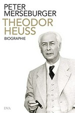 Theodor Heuss : der Bürger als Präsident : Biographie /