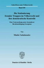 Die Stationierung fremder Truppen im Völkerrecht und ihre demokratische Kontrolle : eine Untersuchung unter besonderer Berücksichtigung Georgiens /