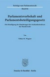 Parlamentsvorbehalt und Parlamentsbeteiligungsgesetz : die Beteiligung des Bundestages bei Auslandseinsätzen der Bundeswehr /