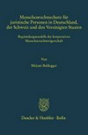 Menschenrechtsschutz für juristische Personen in Deutschland, der Schweiz und den Vereinigten Staaten : Begründungsmodelle der korporativen Menschenrechtsträgerschaft /