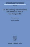 Die Bekämpfung des Terrorismus mit Mitteln des Völker- und Europarechts /