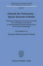 Zukunft der Parlamente : Speyer Konvent in Berlin : Beiträge zur Tagung der Deutschen Universität für Verwaltungswissenschaften in Zusammenarbeit mit dem Innenausschuss des Deutschen Bundestages /