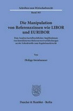 Die Manipulation von Referenzzinsen wie LIBOR und EURIBOR : eine Analyse kartellrechtlicher Implikationen von koordinierten Referenzwertverfälschungen an der Schnittstelle zum Kapitalmarktrecht /