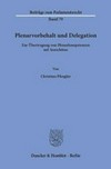 Plenarvorbehalt und Delegation : zur Übertragung von Plenarkompetenzen auf Ausschüsse /