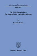 Die G 10-Kommission : zur Kontrolle der Nachrichtendienste /