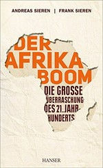 Der Afrika-Boom : die grosse Überraschung des 21. Jahrhunderts /