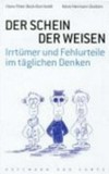 Der Schein der Weisen : Irrtümer und Fehlurteile im täglichen Denken /