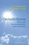 Die kalte Sonne : warum die Klimakatastrophe nicht stattfindet /