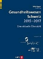 Gesundheitswesen Schweiz 2015-2017 : eine aktuelle Übersicht /