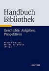 Handbuch Bibliothek : Geschichte, Aufgaben, Perspektiven /