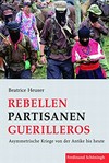Rebellen - Partisanen - Guerilleros : asymmetrische Kriege von der Antike bis heute /
