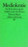 Mediokratie : die Kolonisierung der Politik durch das Mediensystem /