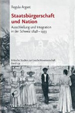 Staatsbürgerschaft und Nation : Ausschliessung und Integration in der Schweiz 1848-1933 /