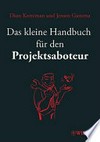 Das kleine Handbuch für den Projektsaboteur /
