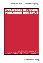 Sprache des deutschen Parlamentarismus : Studien zu 150 Jahren parlamentarischer Kommunikation /