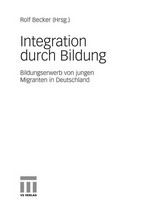 Integration durch Bildung : Bildungserwerb von jungen Migranten in Deutschland /