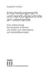 Entscheidungsmacht und Handlungskontrolle am Lebensende : eine Untersuchung bei Schweizer Ärztinnen und Ärzten zum Informations- und Sterbehilfeverhalten /