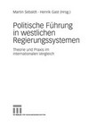 Politische Führung in westlichen Regierungssystemen : Theorie und Praxis im internationalen Vergleich /