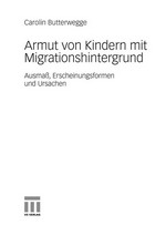 Armut von Kindern mit Migrationshintergrund in Deutschland : Ausmass, Erscheinungsformen und Ursachen /