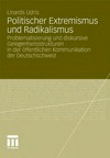 Politischer Extremismus und Radikalismus : Problematisierung und diskursive Gelegenheitsstrukturen in der öffentlichen Kommunikation der Deutschschweiz /