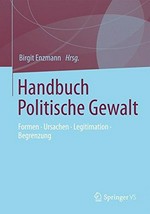 Handbuch Politische Gewalt : Formen - Ursachen - Legitimation - Begrenzung /