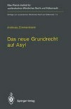 Das neue Grundrecht auf Asyl : verfassungs- und völkerrechtliche Grenzen und Voraussetzungen = The new German law on asylum under article 16a of the Constitution of the Federal Republic of Germany (English summary) /