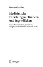 Medizinische Forschung mit Kindern und Jugendlichen nach schweizerischem, deutschem, europäischem und internationalem Recht /