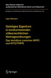 Geistiges Eigentum in konkurrierenden völkerrechtlichen Vertragsordnungen : das Verhältnis zwischen WIPO und WTO/TRIPS = Intellectual property under concurring treaty regimes : the relation of WIPO and WTO/TRIPS (english summary) = La propriété intellectuelle dans des traités concurrants : la relation entre l'OMPI et l'OMC/ADPIC (résumé) /