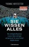 Sie wissen alles : wie intelligente Maschinen in unser Leben eindringen und warum wir für unsere Freiheit kämpfen müssen /