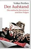 Der Aufstand : die arabische Revolution und ihre Folgen /