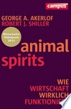 Animal spirits : wie Wirtschaft wirklich funktioniert /