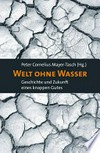 Welt ohne Wasser : Geschichte und Zukunft eines knappen Guts /