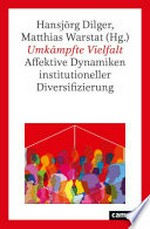 Umkämpfte Vielfalt : affektive Dynamiken institutioneller Diversifizierung /