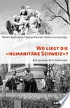 Wo liegt die "Humanitäre Schweiz"? : eine Spurensuche in 10 Episoden /