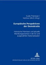 Europäische Perspektiven der Demokratie : historische Prämissen und aktuelle Wandlungsprozesse in der EU und ausgewählten Nationalstaaten /