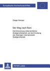 Der Weg nach Rom : die Entwicklung völkerrechtlicher Strafgerichtsbarkeit und die Errichtung des Ständigen Internationalen Strafgerichtshofs /