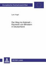 Der Weg ins Kabinett : Karrieren von Ministern in Deutschland : eine empirische Analyse unter besonderer Berücksichtigung der Rekrutierungsfunktion der Parlamente /
