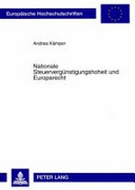 Nationale Steuervergünstigungshoheit und Europarecht : Vereinbarkeit der Beschränkung von Steuervergünstigungen auf Inlandssachverhalte mit den Grundfreiheiten des EG-Vertrages /