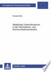 Weibliches Unternehmertum in der Informations- und Kommunikationsindustrie : geschlechtsspezifische Hemmnisse und Probleme bei Gründung und Etablierung von Unternehmen /