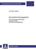 Die ärztliche Schweigepflicht : unter besonderer Beachtung der postmortalen ärztlichen Schweigepflicht /