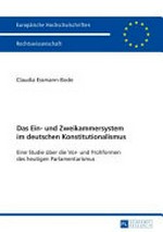 Das Ein- und Zweikammersystem im deutschen Konstitutionalismus : eine Studie über die Vor- und Frühformen des heutigen Parlamentarismus /
