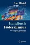 Handbuch Föderalismus : Föderalismus als demokratische Rechtsordnung und Rechtskultur in Deutschland, Europa und der Welt /